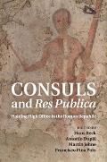 Consuls and Res Publica: Holding High Office in the Roman Republic