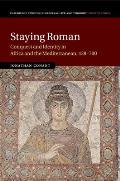 Staying Roman: Conquest and Identity in Africa and the Mediterranean, 439-700
