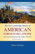 The New Cambridge History of American Foreign Relations: Volume 2, the American Search for Opportunity, 1865-1913