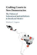 Crafting Courts in New Democracies: The Politics of Subnational Judicial Reform in Brazil and Mexico