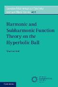 Harmonic & Subharmonic Function Theory on the Hyperbolic Ball