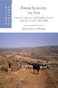 From Slavery to Aid: Politics, Labour, and Ecology in the Nigerien Sahel, 1800-2000