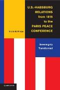 U.S.-Habsburg Relations from 1815 to the Paris Peace Conference: Sovereignty Transformed