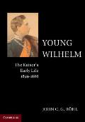 Young Wilhelm: The Kaiser's Early Life, 1859-1888