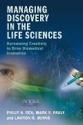 Managing Discovery In The Life Sciences Harnessing Creativity To Drive Biomedical Innovation
