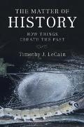 The Matter of History: How Things Create the Past