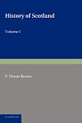 History of Scotland: Volume 1, to the Accession of Mary Stewart: To the Present Time