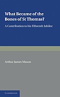 What Became of the Bones of St Thomas?: A Contribution to His Fifteenth Jubilee