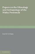 Papers on the Ethnology and Archaeology of the Malay Peninsula
