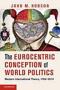 The Eurocentric Conception of World Politics: Western International Theory, 1760-2010