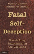 Fatal Self Deception Slaveholding Paternalism in the Old South