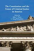 Constitution & The Future Of Criminal Justice In America