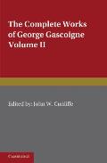 The Complete Works of George Gascoigne: Volume 2, the Glasse of Governement, the Princely Pleasures at Kenelworth Castle, the Steele Glas, and Other P