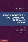 Jewish Identities in Postcommunist Russia and Ukraine: An Uncertain Ethnicity