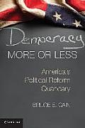 Democracy More Or Less Americas Political Reform Quandary