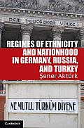 Regimes of Ethnicity and Nationhood in Germany, Russia, and Turkey