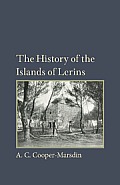 The History of the Islands of the Lerins: The Monastery, Saints and Theologians of S. Honorat