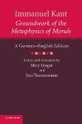 Immanuel Kant: Groundwork of the Metaphysics of Morals: A German-English Edition