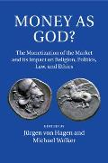 Money as God?: The Monetization of the Market and Its Impact on Religion, Politics, Law, and Ethics
