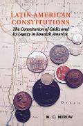 Latin American Constitutions: The Constitution of C?diz and Its Legacy in Spanish America