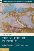The Politics of Principle: The First South African Constitutional Court, 1995-2005