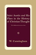 S. Austin and His Place in the History of Christian Thought: The Hulsean Lectures 1885