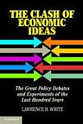 Clash of Economic Ideas Policy Debates & Experiments of the Last Hundred Years