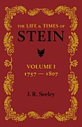 The Life and Times of Stein: Volume 1: Or, Germany and Prussia in the Napoleonic Age