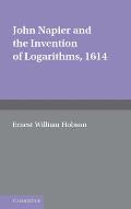 John Napier and the Invention of Logarithms, 1614: A Lecture by E.W. Hobson