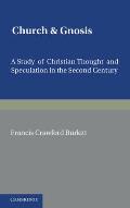 Church and Gnosis: A Study of Christian Thought and Speculation in the Second Century: The Morse Lectures for 1931