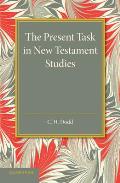 The Present Task in New Testament Studies: An Inaugural Lecture Delivered in the Divinity School on Tuesday 2 June 1936