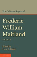 The Collected Papers of Frederic William Maitland: Volume 1