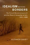 Idealism Beyond Borders: The French Revolutionary Left and the Rise of Humanitarianism, 1954-1988