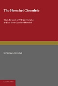 The Herschel Chronicle: The Life-Story of William Herschel and His Sister Caroline Herschel