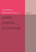The Collected Mathematical Papers of James Joseph Sylvester: Volume 1, 1837-1853