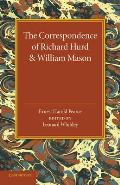 The Correspondence of Richard Hurd and William Mason: And Letters of Richard Hurd to Thomas Gray