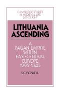Lithuania Ascending: A Pagan Empire Within East-Central Europe, 1295-1345
