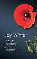 Sites of Memory, Sites of Mourning: The Great War in European Cultural History