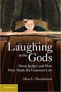 Laughing at the Gods Great Judges & How They Made the Common Law