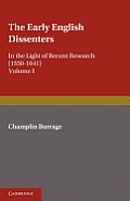 The Early English Dissenters (1550-1641): Volume 1, History and Criticism: In the Light of Recent Research