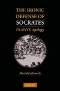 The Ironic Defense of Socrates: Plato's Apology