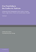 Our Forefathers: The Gothonic Nations: Volume 1: A Manual of the Ethnography of the Gothic, German, Dutch, Anglo-Saxon, Frisian and Scandinavian Peopl