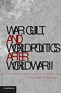 War Guilt & World Politics After World War II by Thomas U Berger