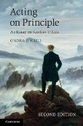 Acting on Principle 2nd Edition An Essay on Kantian Ethics