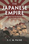 The Japanese Empire: Grand Strategy from the Meiji Restoration to the Pacific War