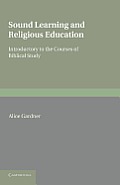 Sound Learning and Religious Education: Lecture Delivered at the King's College Women's Department, October 5th. 1904, Introductory to the Courses of
