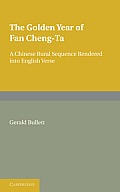 The Golden Year of Fan Cheng-Ta: A Chinese Rural Sequence Rendered Into English Verse
