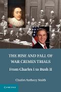 Rise & Fall of War Crimes Trials from Charles I to Bush II