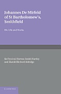 Johannes de Mirfeld of St Bartholomew's, Smithfield: His Life and Works