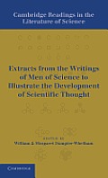 Cambridge Readings in the Literature of Science: Being Extracts from the Writings of Men of Science to Illustrate the Development of Scientific Though